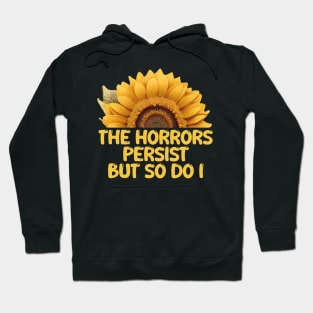 THE HORRORS PERSIST BUT SO DO I Hoodie